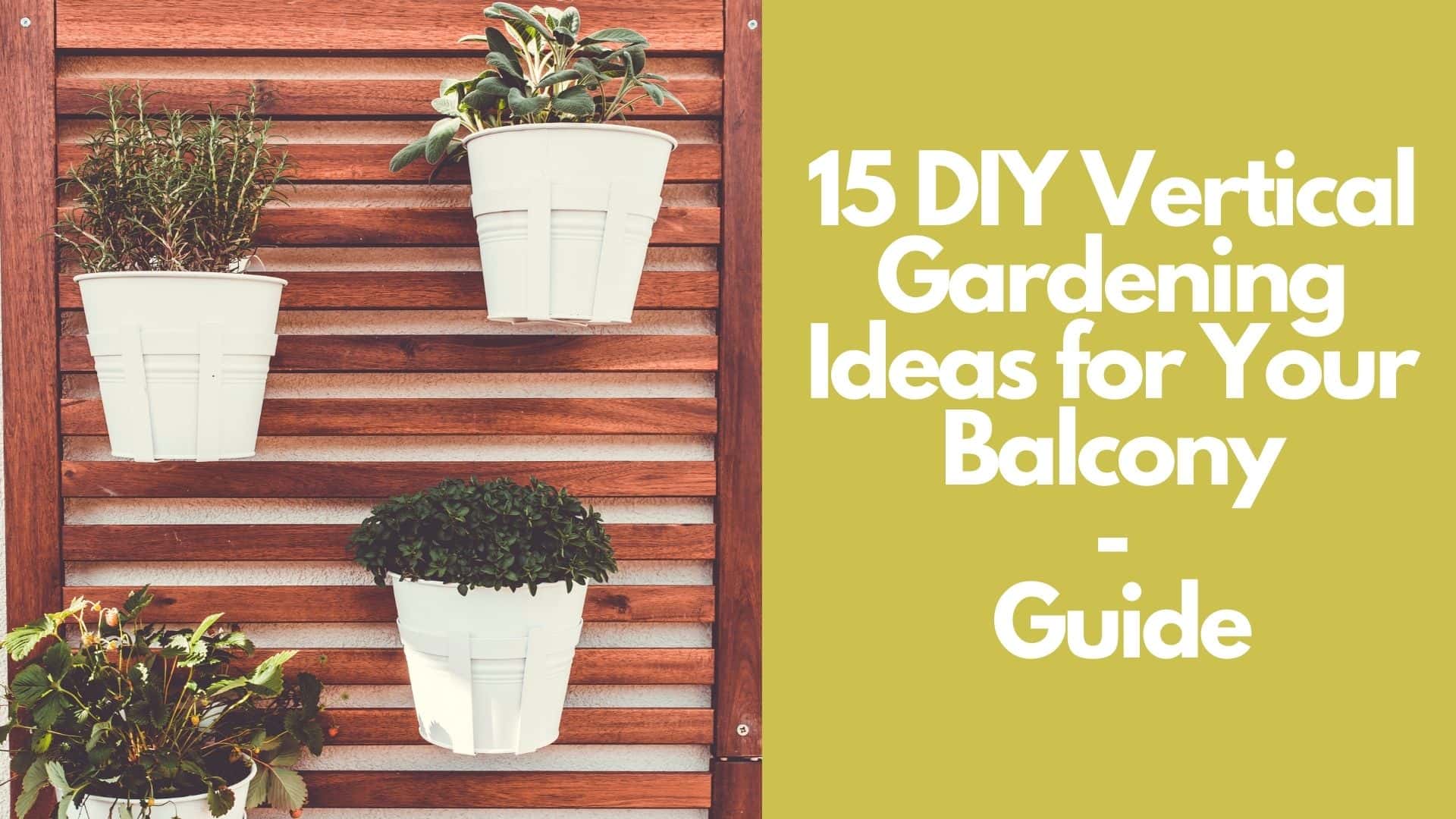 15 DIY Vertical Gardening Ideas for Your Balcony | Guide