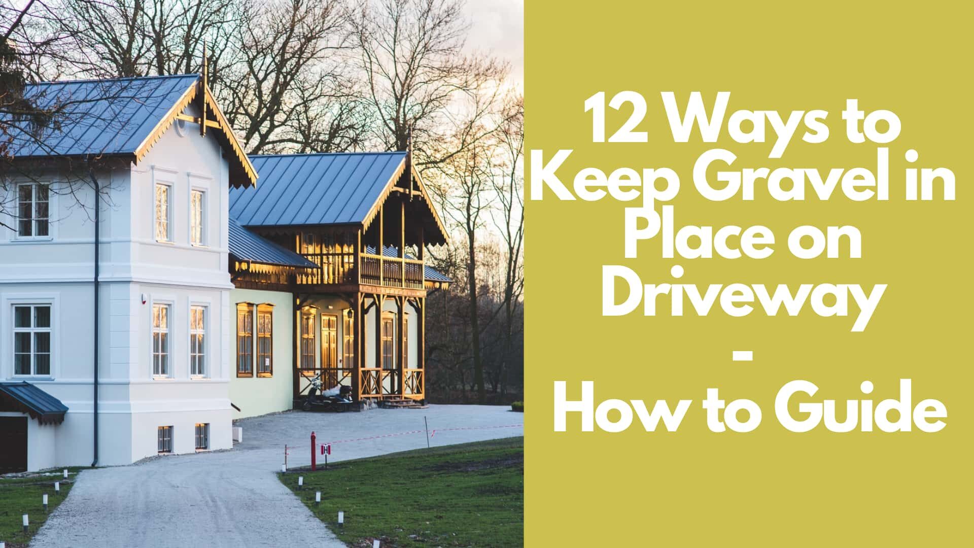 12 Ways to Keep Gravel in Place on Driveway: How to Guide
